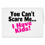 You Cant Scare Me I Have Kids Greeting Card