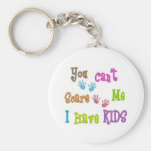 You Can't Scare Me I Have Kids Key Chain
