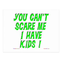 You Can't Scare Me I Have Kids! Postcard