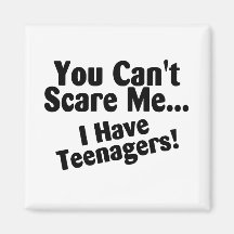 You Cant Scare Me I Have Teenagers Fridge Magnets