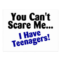 You Cant Scare Me I Have Teenagers Post Card