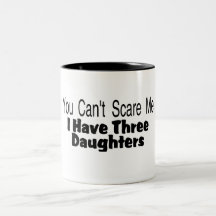 You Cant Scare Me I Have Three Daughters (2) Mugs