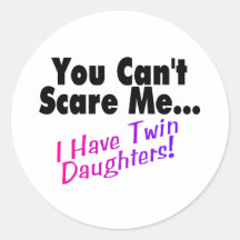 You Can't Scare Me I Have Twin Daughters (2) Round Sticker