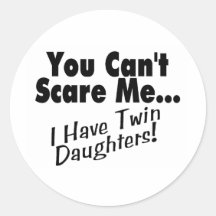 You Can't Scare Me I Have Twin Daughters Stickers