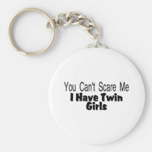You Cant Scare Me I Have Twin Girls Key Chain