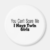 You Cant Scare Me I Have Twin Girls Magnets