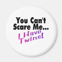 You Can't Scare Me I Have Twins Magnets