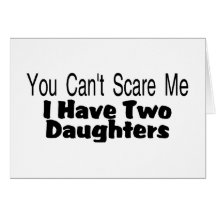 You Cant Scare Me I Have Two Daughters (2) Greeting Cards