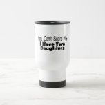 You Cant Scare Me I Have Two Daughters (2) Coffee Mugs