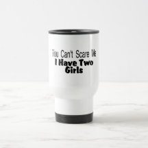 You Cant Scare Me I Have Two Girls (2) Coffee Mugs