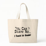 You Can't Scare Me I Teach 1st Grade bags