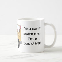 You can't scare me...I'm a bus driver! Mugs