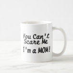 You Cant Scare Me Im A Mum Mugs