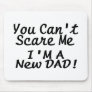 You Cant Scare Me Im A New Dad Mousepads