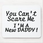 You Cant Scare Me Im A New Daddy mousepads