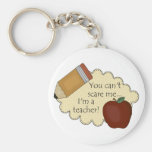 You Can't Scare Me...I'm A Teacher! Keychains