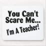 You Cant Scare Me Im A Teacher Mousepads
