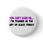 You Can't Scare Me... I'm Trained In the Art of Bl Buttons