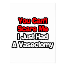 You Can't Scare Me...Just Had A Vasectomy Post Card