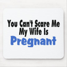 You Can't Scare Me My Wife Is Pregnant Mouse Pad