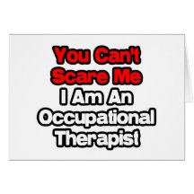 You Can't Scare Me...Occupational Therapist Greeting Cards