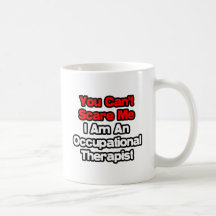 You Can't Scare Me...Occupational Therapist Coffee Mugs