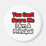 You Can't Scare Me...Principal Refrigerator Magnet