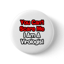 You Can't Scare Me...Virologist