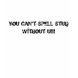 YOU CAN'T SPELL STUD WITHOUT U!!! t-shirts