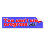 You can't stop progress(ives) bumper stickers