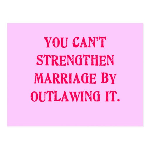 You Can't Strengthen Marriage by Outlawing It Tees Postcard