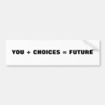 YOU + CHOICES = FUTURE BUMPER STICKER