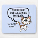You could bore a zombie to death mousepads