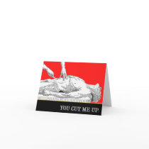 You Cut Me Up card