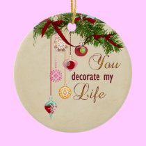 You decorate my life ornaments