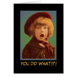 You did WHAT Greeting Card