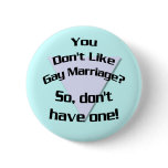 You Don't Like Gay Marriage? Button