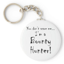 You don't scare me...Bounty Hunter