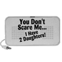 You Dont Scare Me I Have 2 Daughters speakers