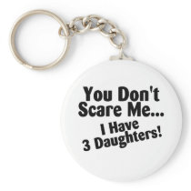 You Dont Scare Me I Have 3 Daughters