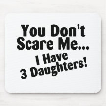 You Dont Scare Me I Have 3 Daughters Mouse Pads