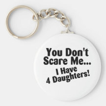 You Dont Scare Me I Have 4 Daughters Keychain