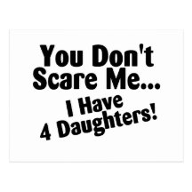 You Dont Scare Me I Have 4 Daughters Postcard