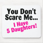 You Dont Scare Me I Have 5 Daughters Pink Black Mouse Pads