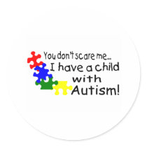 You Dont Scare Me I Have A Child With Autism Round Stickers