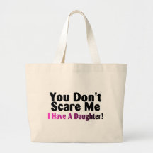 You Dont Scare Me I Have A Daughter Canvas Bags