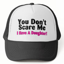 You Dont Scare Me I Have A Daughter