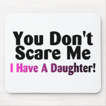 You Dont Scare Me I Have A Daughter Mouse Mats