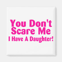 You Dont Scare Me I Have A Daughter Pink Fridge Magnet