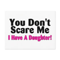 You Dont Scare Me I Have A Daughter